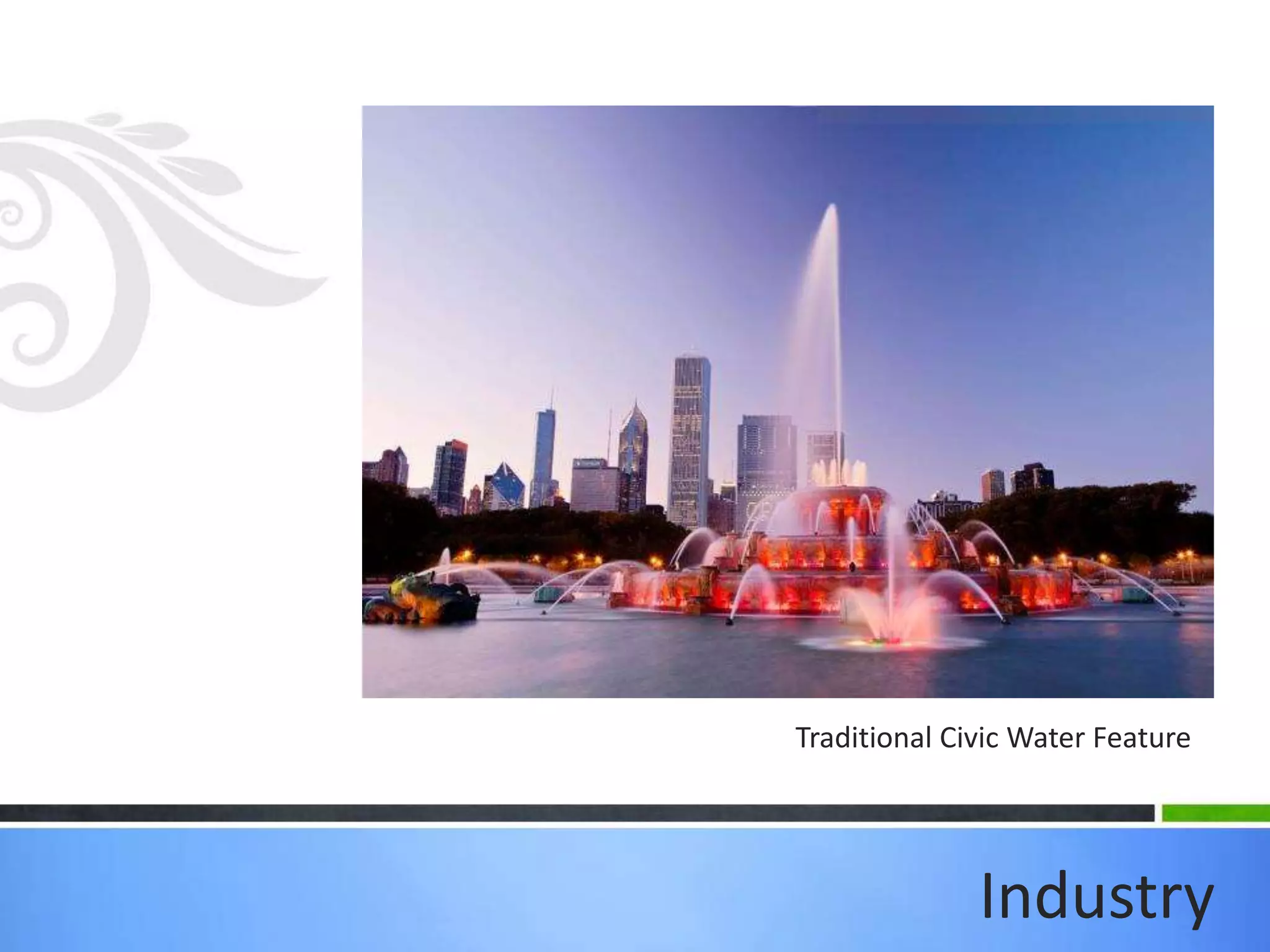 Traditional Civic Water Feature
Industry
 