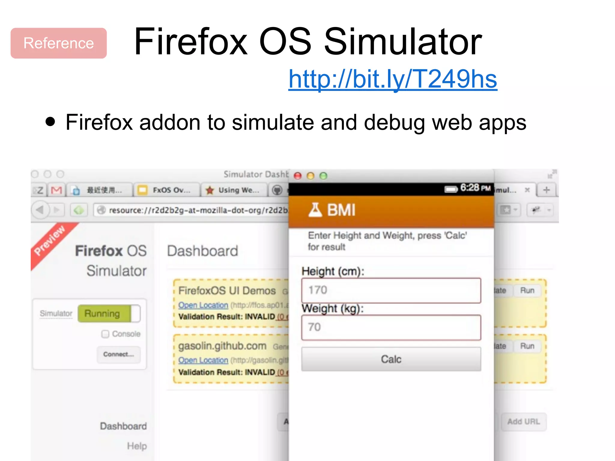 Firefox OS Simulator
• Firefox addon to simulate and debug web apps
http://bit.ly/T249hs
Reference
 