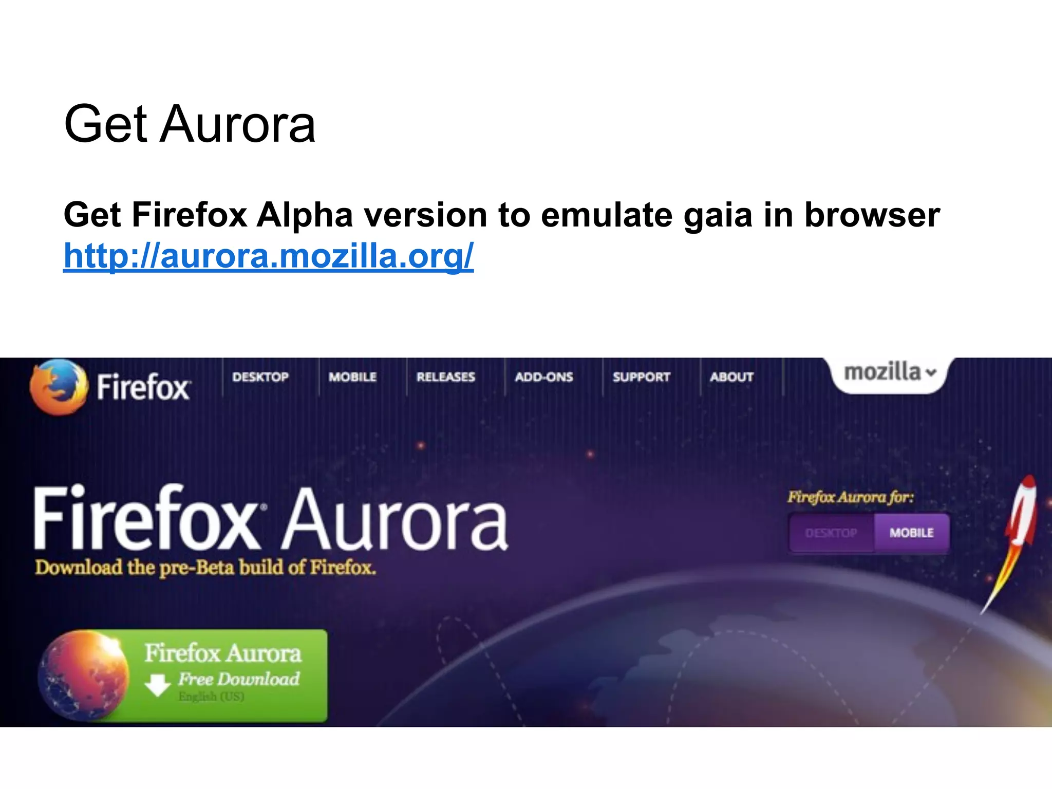 Get Aurora
Get Firefox Alpha version to emulate gaia in browser
http://aurora.mozilla.org/
 