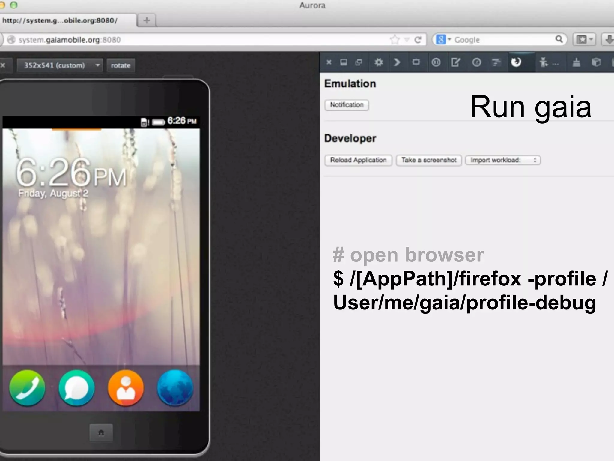 Run gaia
# open browser
$ /[AppPath]/firefox -profile /
User/me/gaia/profile-debug
 