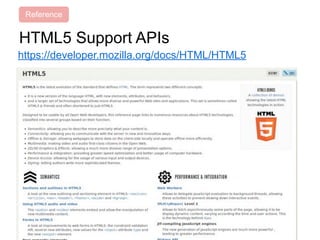 HTML5 Support APIs
https://developer.mozilla.org/docs/HTML/HTML5
Reference
 