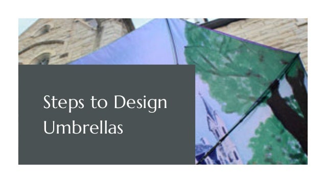 Steps to Design
Umbrellas
 