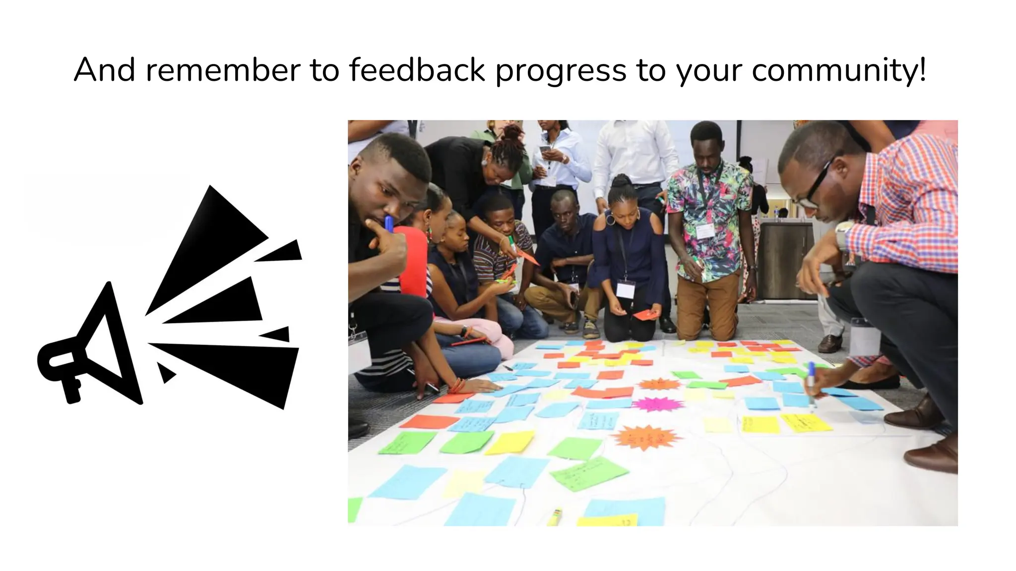 And remember to feedback progress to your community!
 