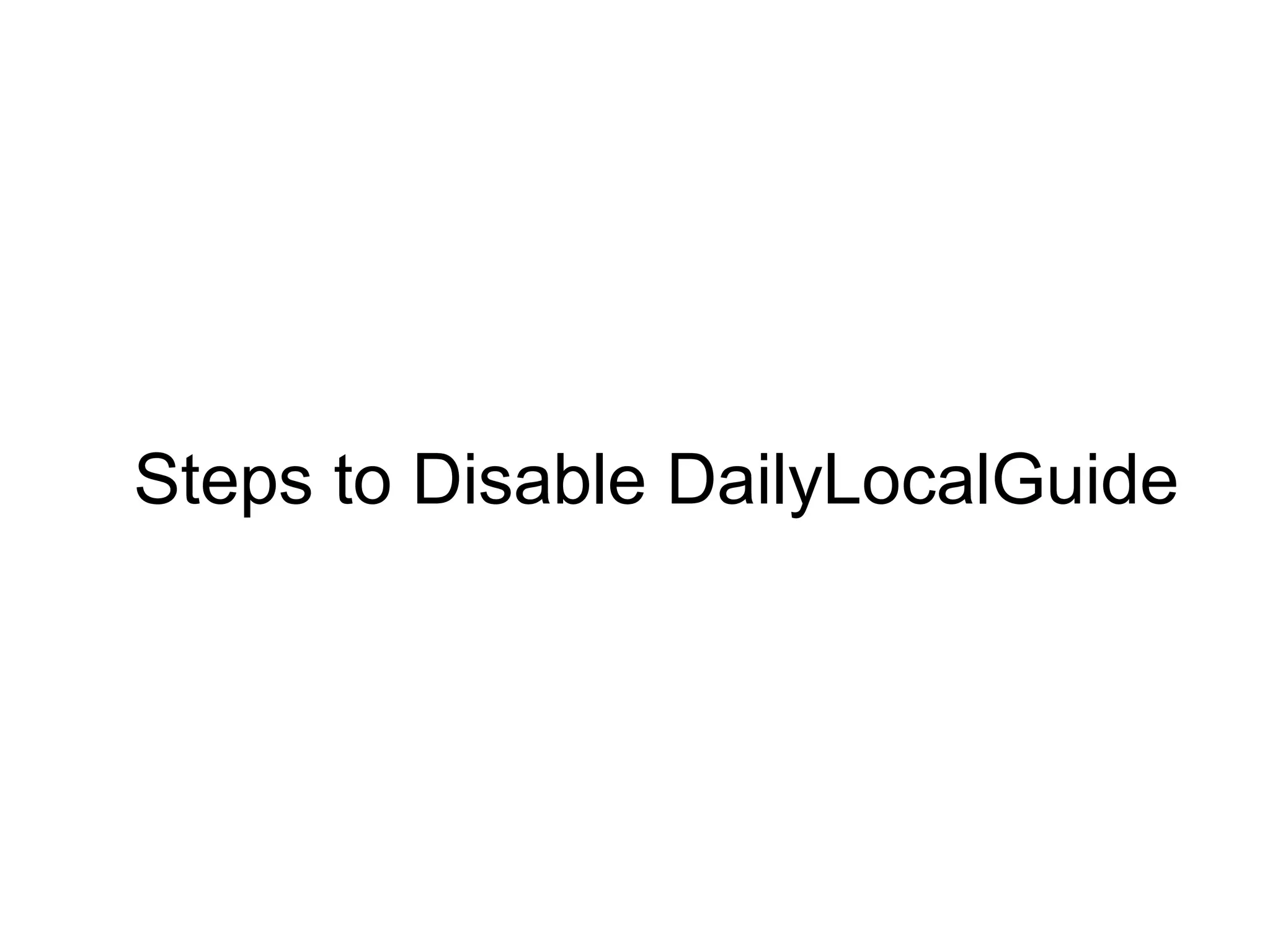 Steps to Disable DailyLocalGuide
 