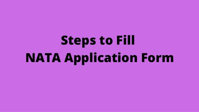 Steps to Fill
NATA Application Form
 