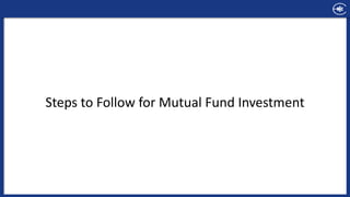 Steps to Follow for Mutual Fund Investment
 