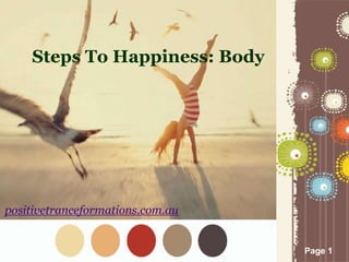 Page 1
Steps To Happiness: Body
positivetranceformations.com.au
 