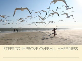 STEPSTO IMPROVE OVERALL HAPPINESS
 