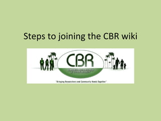 Steps to joining the CBR wiki 