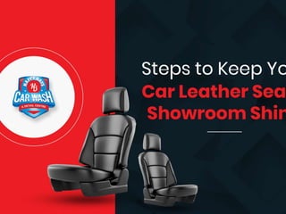 Steps to Keep Your Car Leather Seats Showroom Shiny.pptx