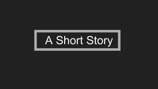 A Short Story
 