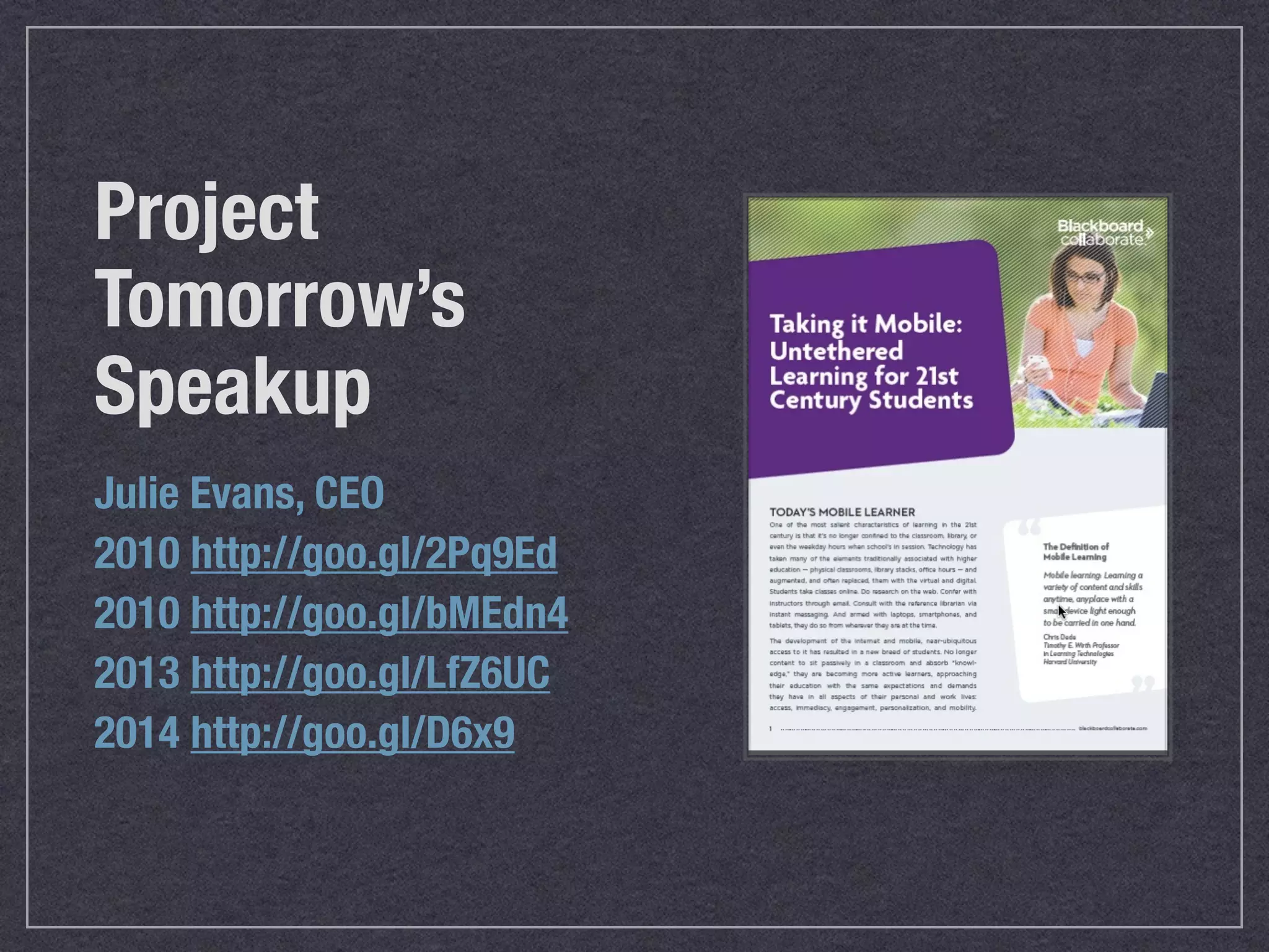 Julie Evans, CEO
2010 http://goo.gl/2Pq9Ed
2010 http://goo.gl/bMEdn4
2013 http://goo.gl/LfZ6UC
2014 http://goo.gl/D6x9
Project
Tomorrow’s
Speakup
 