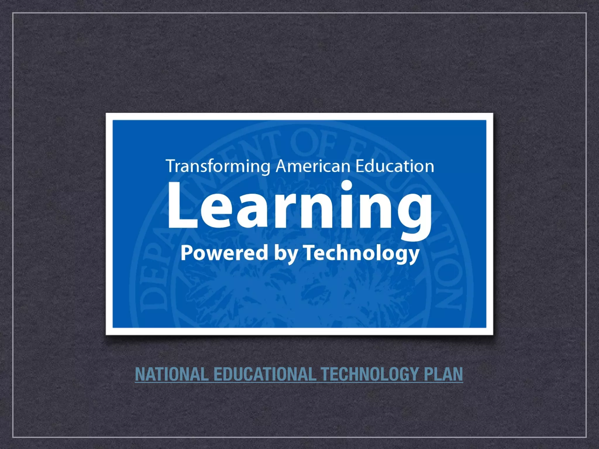 NATIONAL EDUCATIONAL TECHNOLOGY PLAN
 