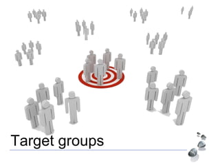Target groups
 