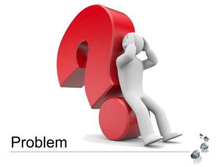 Problem
 
