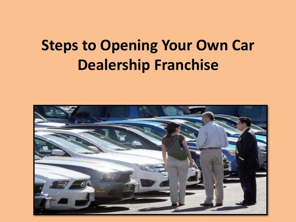 Steps to opening your own car dealership franchise us dealer licensing
