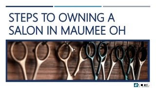 STEPS TO OWNING A
SALON IN MAUMEE OH
 
