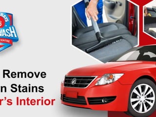 Steps to Remove Stubborn Stains From a Car’s Interior.pptx