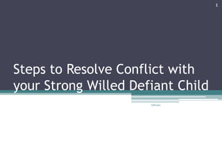 Steps to Resolve Conflict with
your Strong Willed Defiant Child
1
EdPeaks
 