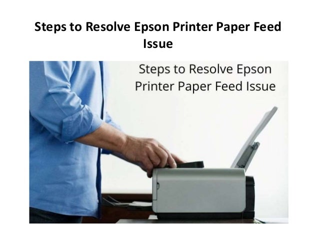 Steps to Resolve Epson Printer Paper Feed
Issue
 