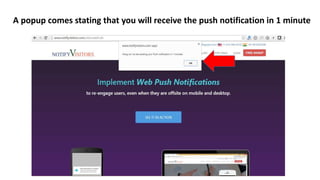 A popup comes stating that you will receive the push notification in 1 minute
 