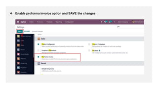 ❖ Enable proforma invoice option and SAVE the changes
 