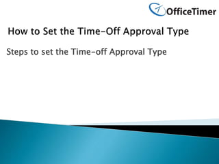 Steps to set the Time-off Approval Type
 