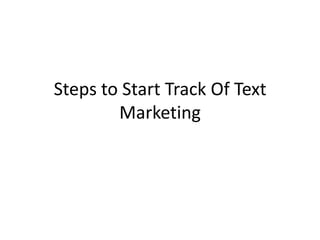 Steps to Start Track Of Text Marketing 