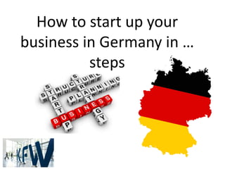 How to start up your
business in Germany in …
steps
 