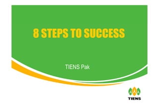 TIENS Pak
8 STEPS TO SUCCESS
 
