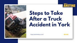 Steps to Take
After a Truck
Accident in York
https://anstine4you.com/
 