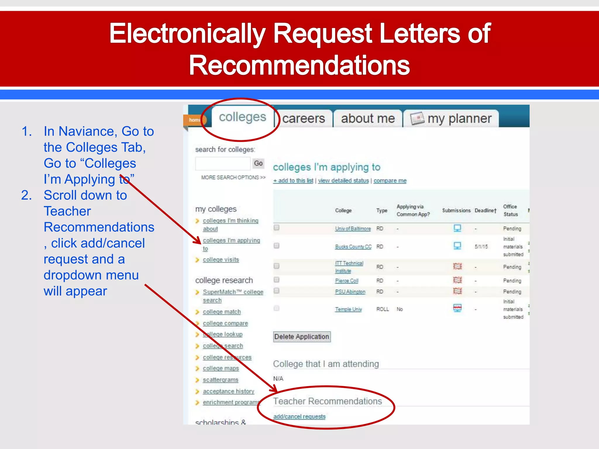 1. In Naviance, Go to
the Colleges Tab,
Go to “Colleges
I’m Applying to”
2. Scroll down to
Teacher
Recommendations
, click add/cancel
request and a
dropdown menu
will appear
 