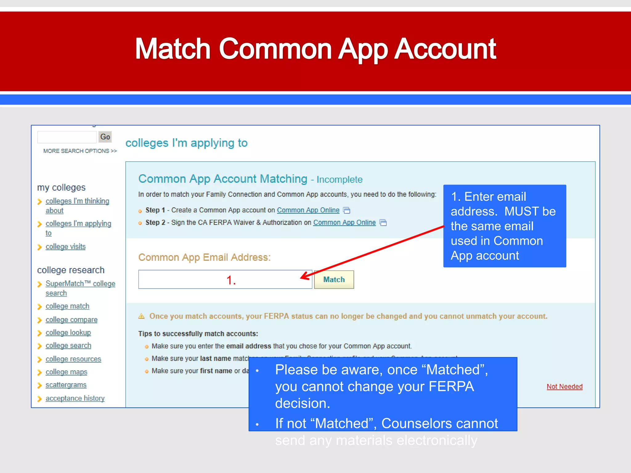 1. Enter email
address. MUST be
the same email
used in Common
App account
1.
• Please be aware, once “Matched”,
you cannot change your FERPA
decision.
• If not “Matched”, Counselors cannot
send any materials electronically
 