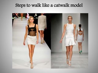 Steps to walk like a catwalk model
 