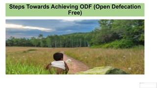 Steps Towards Achieving ODF (Open Defecation
Free)
 