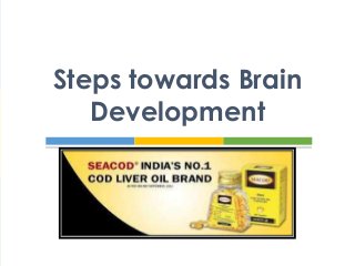 Steps towards Brain
Development
 