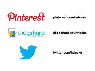 pinterest.com/lwieske



slideshare.net/lwieske




twitter.com/lwieske
 