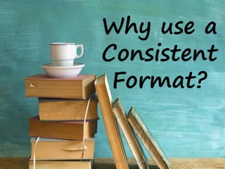 Why use a
Consistent
Format?
For more Https://www.ThesisScientist.com
 
