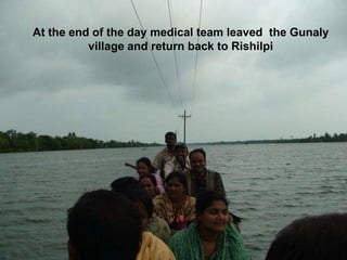 At the end of the day medical team leaved  the Gunaly village and return back to Rishilpi 