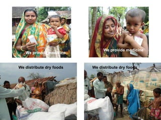 We provide medicineSlab latrine InstallationWe provide medicineWe distribute dry foods We distribute dry foods