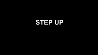 STEP UP
 