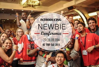 INTRODUCING
NEWBIE
Conference
27/28.09.2014
OC TMP Fall 2014
 