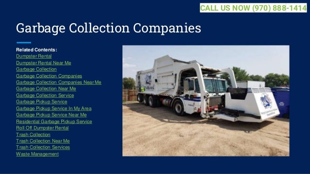 Garbage Collection Companies
Related Contents:
Dumpster Rental
Dumpster Rental Near Me
Garbage Collection
Garbage Collection Companies
Garbage Collection Companies Near Me
Garbage Collection Near Me
Garbage Collection Service
Garbage Pickup Service
Garbage Pickup Service In My Area
Garbage Pickup Service Near Me
Residential Garbage Pickup Service
Roll Off Dumpster Rental
Trash Collection
Trash Collection Near Me
Trash Collection Services
Waste Management
CALL US NOW (970) 888-1414
 