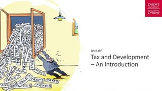 Tax and Development
– An Introduction
Lyla Latif
 