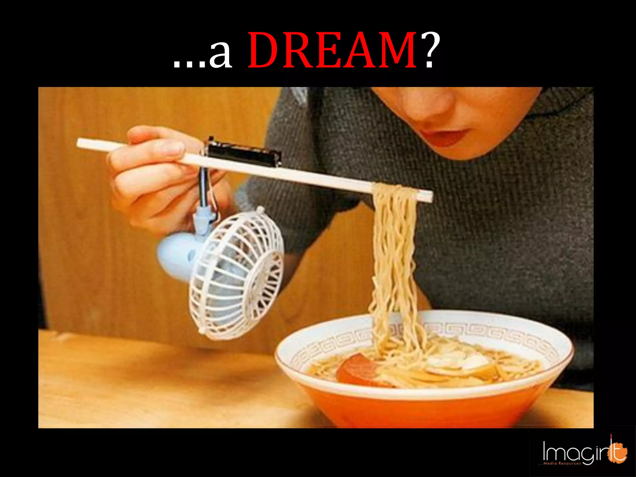 …a DREAM?
 
