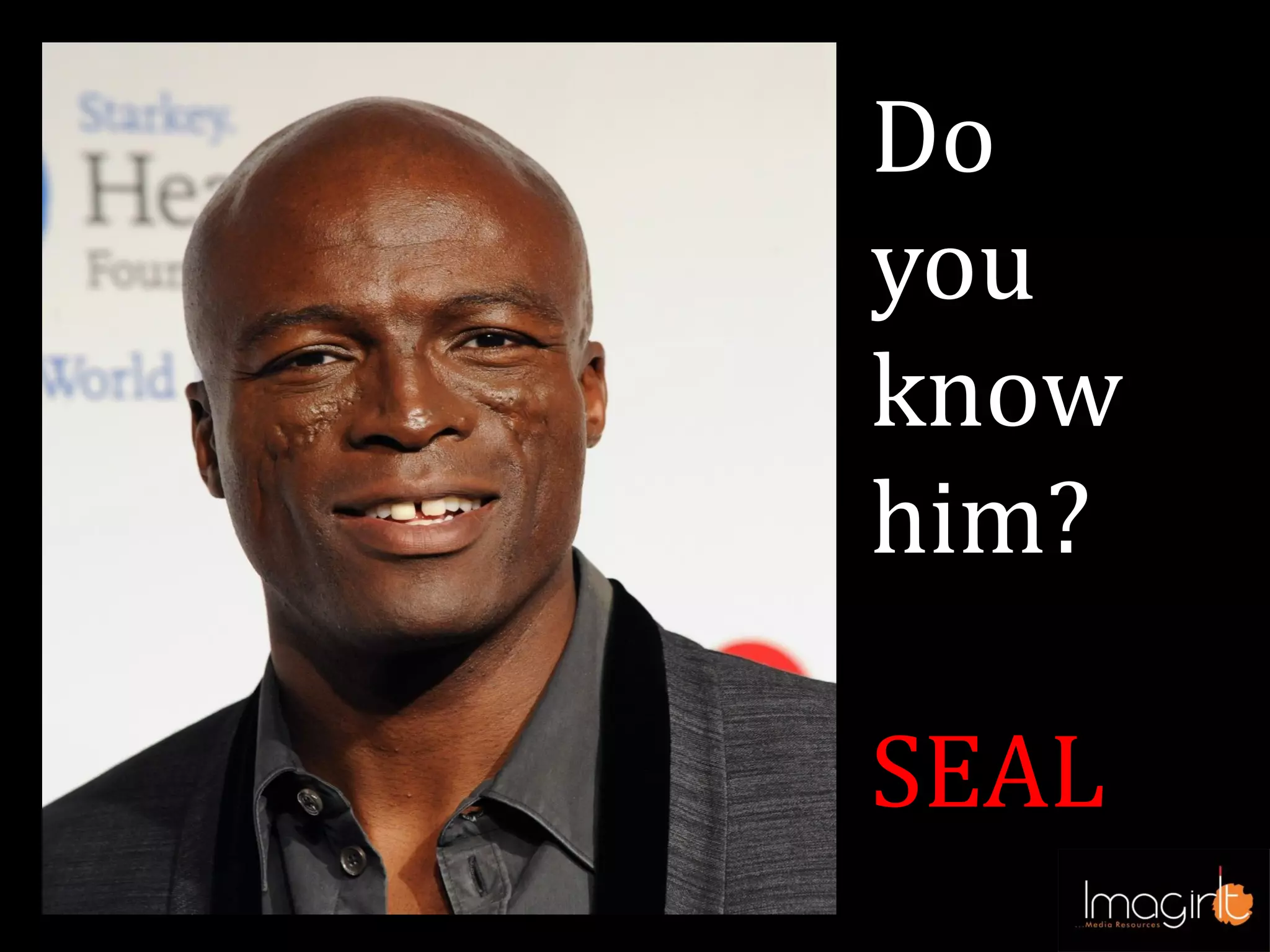 Do
you
know
him?
SEAL
 