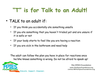 “T” is for Talk to an Adult!


TALK to an adult if:




If you think you accidentally ate something unsafe
If you ate s...