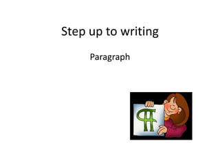 Step up to writing
Paragraph

 