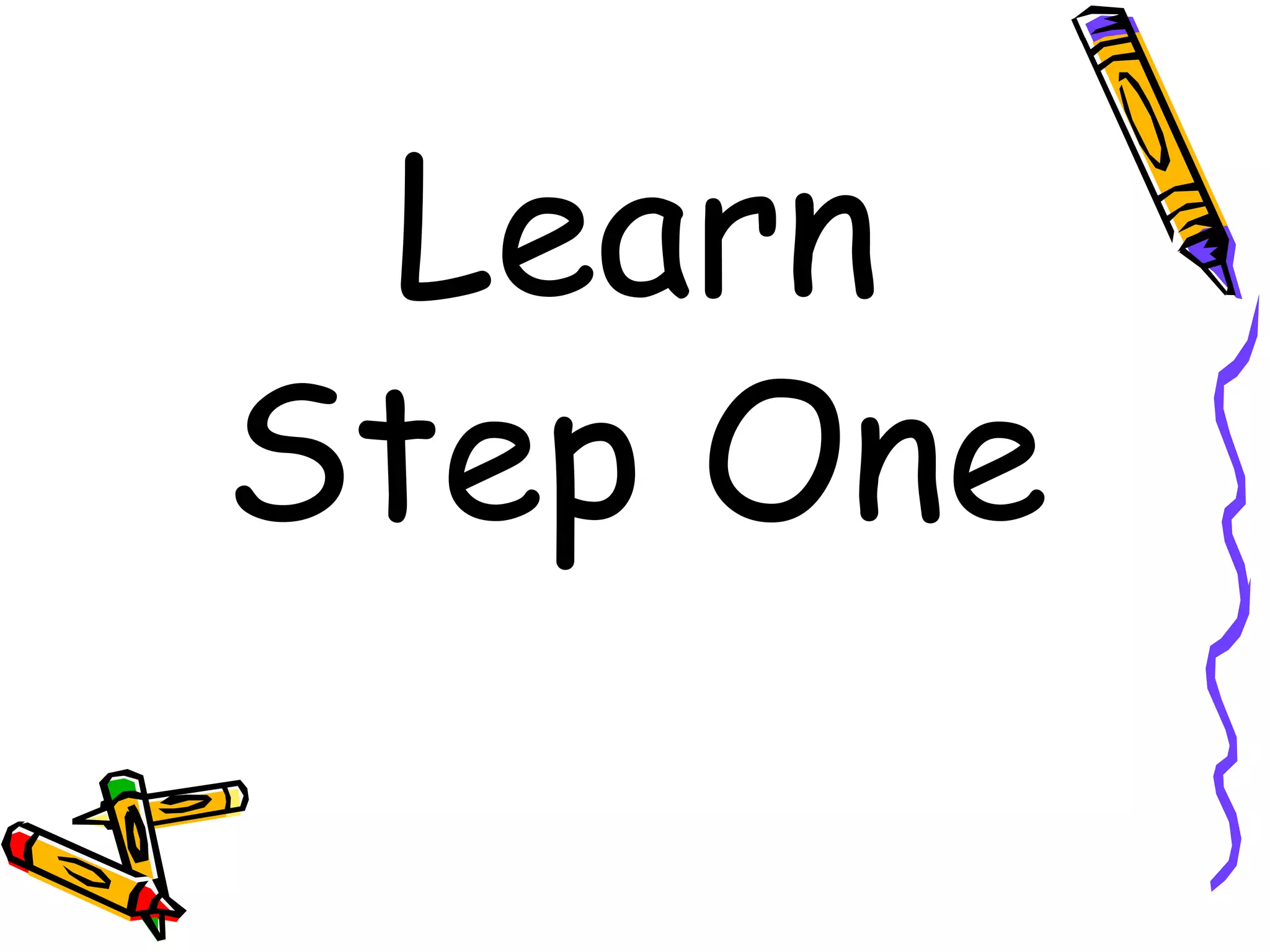 Learn
Step One
 