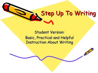Step Up To Writing


     Student Version:
Basic, Practical and Helpful
Instruction About Writing
 